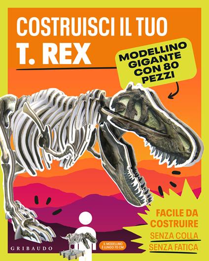Costruisci il tuo T.Rex. Ediz. a colori. Con modellino gigante - copertina