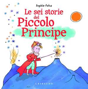 Libro Le sei storie del Piccolo Principe I LOVE Sophie Fatus