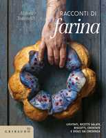 Libro Racconti di farina. Lievitati, ricette salate, biscotti, crostate e dolci da credenza Althea Totonelli