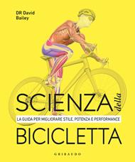 DK Scienza della bicicletta. La guida per migliorare stile, potenza e performance