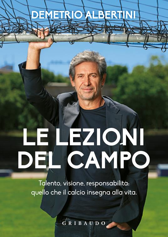 Le lezioni del campo. Talento, visione, responsabilità: quello che il calcio insegna alla vita - Demetrio Albertini - copertina