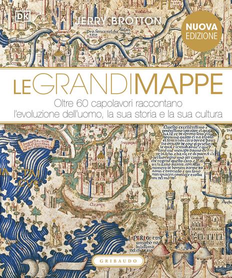 DK Le grandi mappe. Oltre 60 capolavori raccontano l'evoluzione dell'uomo, la sua storia e la sua cultura. Ediz. illustrata - Jerry Brotton - copertina
