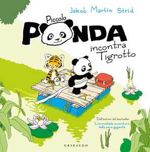 Libro Piccolo Panda incontra Piccola Tigre. Ediz. a colori Jakob Martin Strid