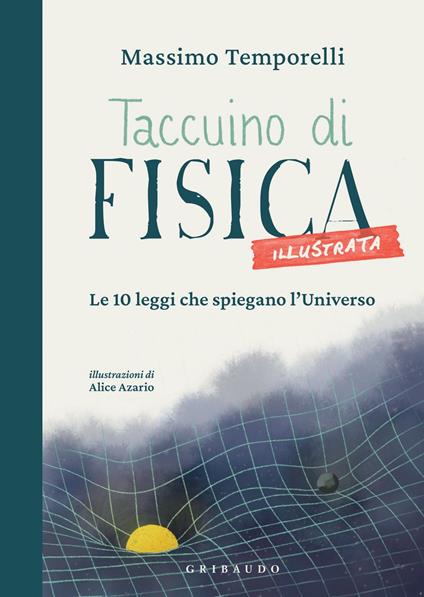 Taccuino di fisica illustrata. Le 10 leggi che spiegano l'Universo - Massimo Temporelli,Alice Azario - ebook