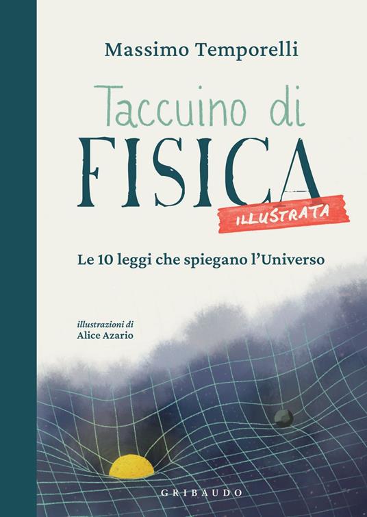 Taccuino di fisica illustrata. Le 10 leggi che spiegano l'Universo - Massimo Temporelli,Alice Azario - ebook