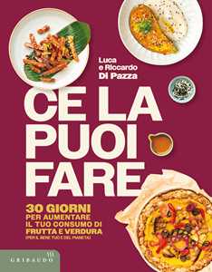 Libro Ce la puoi fare. 30 giorni per aumentare il tuo consumo di frutta e verdura (per il bene tuo e del pianeta) Riccardo Di Pazza Luca Di Pazza