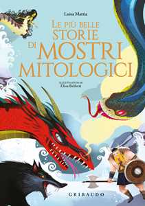 Libro Le più belle storie di mostri mitologici Luisa Mattia