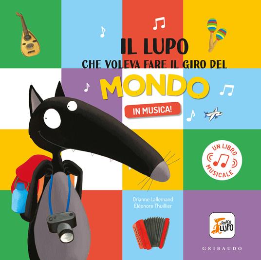 Il lupo che voleva fare il giro del mondo in musica! Amico lupo. Ediz. a colori - Orianne Lallemand - copertina