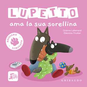 Libro Lupetto ama la sua sorellina. Amico lupo. Ediz. limitata Orianne Lallemand