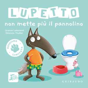 Libro Lupetto non mette più il pannolino. Amico lupo. Ediz. limitata Orianne Lallemand