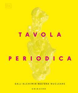 Libro DK Tavola periodica. Dall'alchimia all'era nucleare 