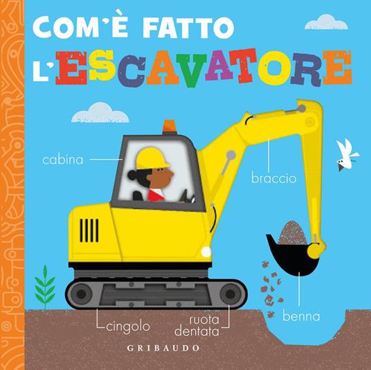 Com'è fatto l'escavatore. Ediz. a colori - copertina