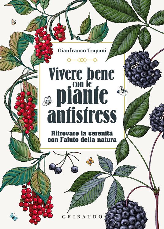 Vivere bene con le piante antistress. Ritrovare la serenità con l'aiuto della natura - Gianfranco Trapani - copertina
