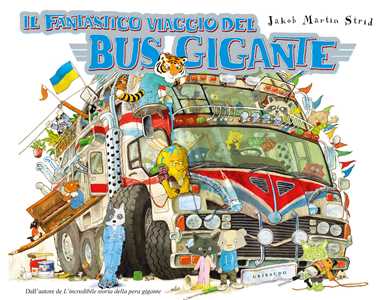 Libro Il fantastico viaggio del bus gigante. Ediz. deluxe Jacob Martin Strid