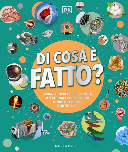 DK Di cosa è fatto. Scopri l'incredibile varietà di materiali che compone il nostro mondo quotidiano - 2
