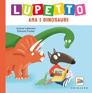 Libro Lupetto ama i dinosauri. Amico lupo. Ediz. a colori Orianne Lallemand
