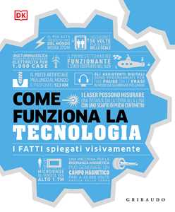 Libro Come funziona la tecnologia. I fatti spiegati visivamente. Ediz. illustrata 