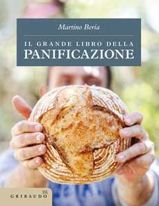 Libro Il grande libro della panificazione Martino Beria
