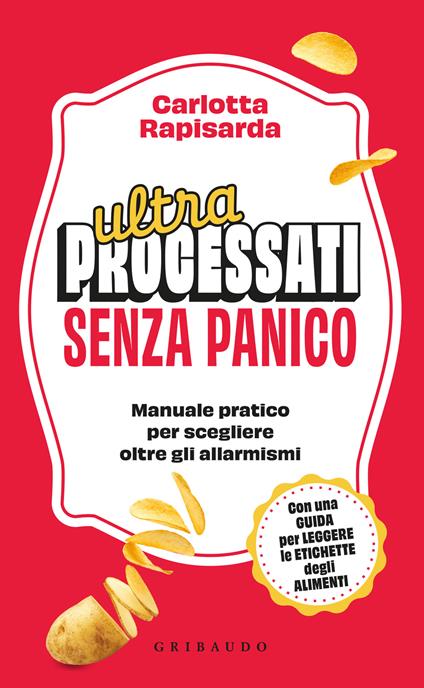 Ultraprocessati senza panico. Manuela pratico per scegliere oltre gli allarmismi - Carlotta Rapisarda - copertina