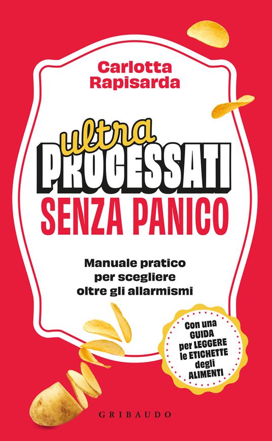 Ultraprocessati senza panico. Manuela pratico per scegliere oltre gli allarmismi - Carlotta Rapisarda - copertina