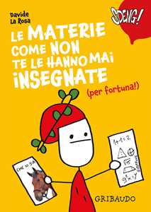 Libro Le materie come non te le hanno mai insegnate (per fortuna!) Davide La Rosa