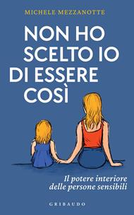 Non ho scelto io di essere così. Il potere interiore delle persone sensibili