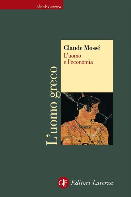 L' uomo e l'economia. L'uomo greco - Claude Mossé,Francesco Maiello - ebook