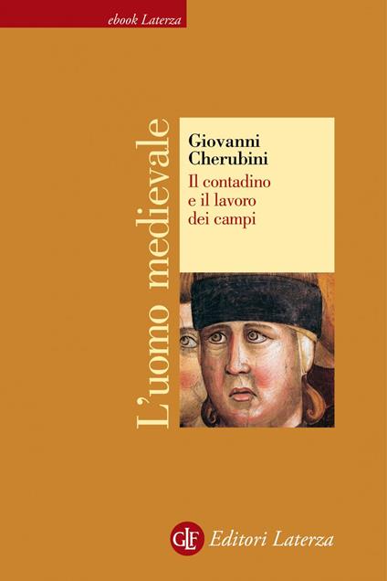 Il contadino e il lavoro dei campi. L'uomo medievale - Giovanni Cherubini - ebook