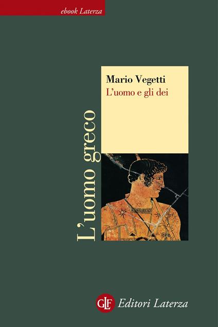 L' uomo e gli dei. L'uomo greco - Mario Vegetti - ebook