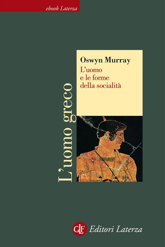 L' uomo e le forme della socialità. L'uomo greco - Oswyn Murray,Maria Baiocchi - ebook