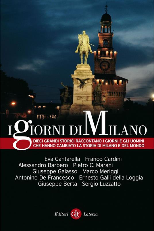 I giorni di Milano. Ediz. illustrata - Alessandro Barbero,Giuseppe Berta,Pietro C. Marani,Eva Cantarella - ebook
