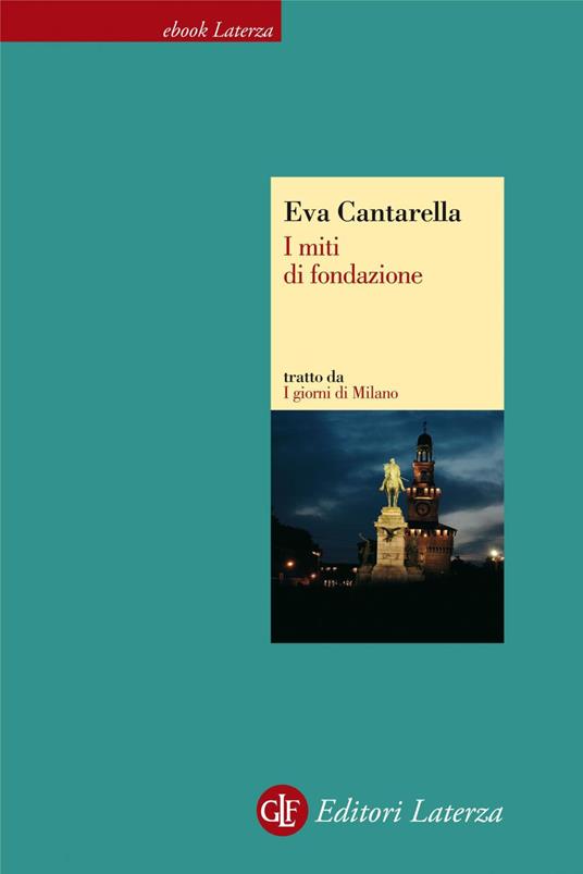 I miti di fondazione. I giorni di Milano - Eva Cantarella - ebook
