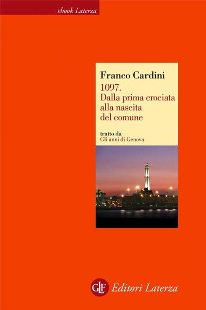 1097. Dalla prima crociata alla nascita del comune. Gli anni di Genova - Franco Cardini - ebook