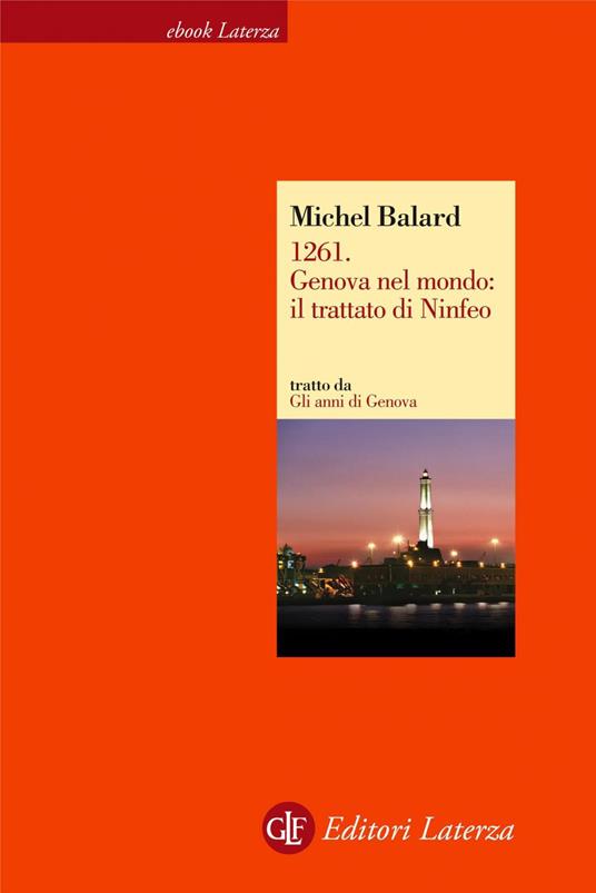 1261. Genova nel mondo: il trattato di Ninfeo. Gli anni di Genova - Michel Balard - ebook
