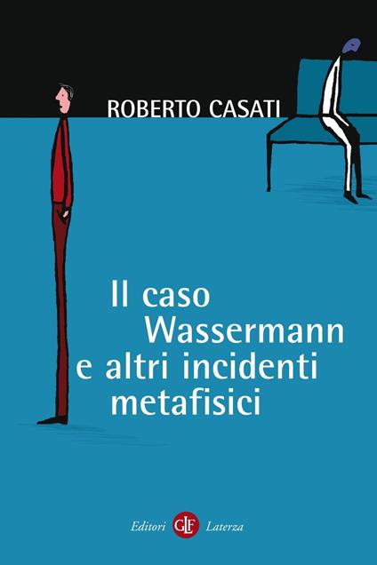 Il caso Wassermann e altri incidenti metafisici - Roberto Casati - ebook