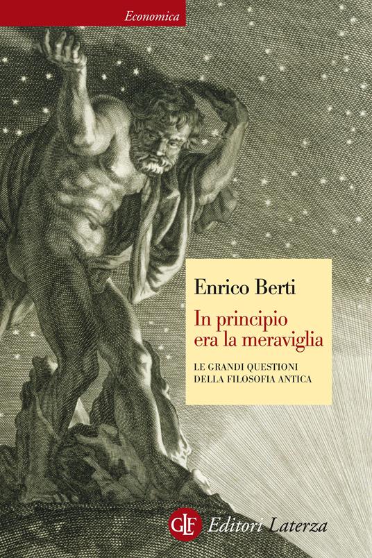 In principio era la meraviglia. Le grandi questioni della filosofia antica - Enrico Berti - ebook