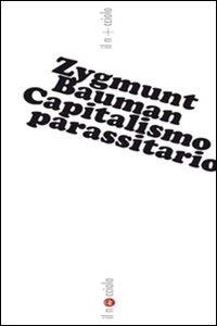 Capitalismo parassitario - Zygmunt Bauman,Benedetto Vecchi,Fabio Galimberti - ebook
