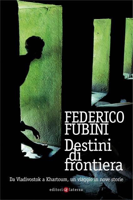 Destini di frontiera. Da Vladivostok a Khartoum, un viaggio in nove storie. Ediz. illustrata - Federico Fubini - ebook