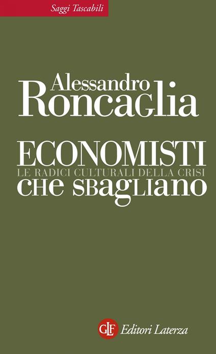 Economisti che sbagliano. Le radici culturali della crisi - Alessandro Roncaglia - ebook