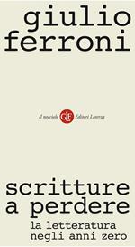 Scritture a perdere. La letteratura negli anni Zero