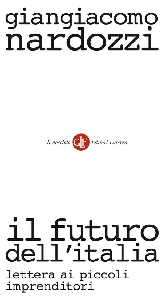 Il futuro dell'Italia. Lettera ai piccoli imprenditori - Giangiacomo Nardozzi - ebook