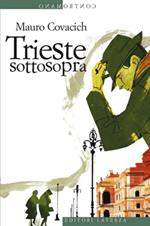 Trieste sottosopra. Quindici passeggiate nella città del vento