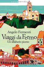 Viaggi da Fermo. Un sillabario piceno. Ediz. illustrata