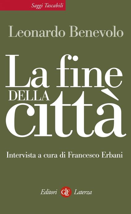 La fine della città - Leonardo Benevolo,Francesco Erbani - ebook