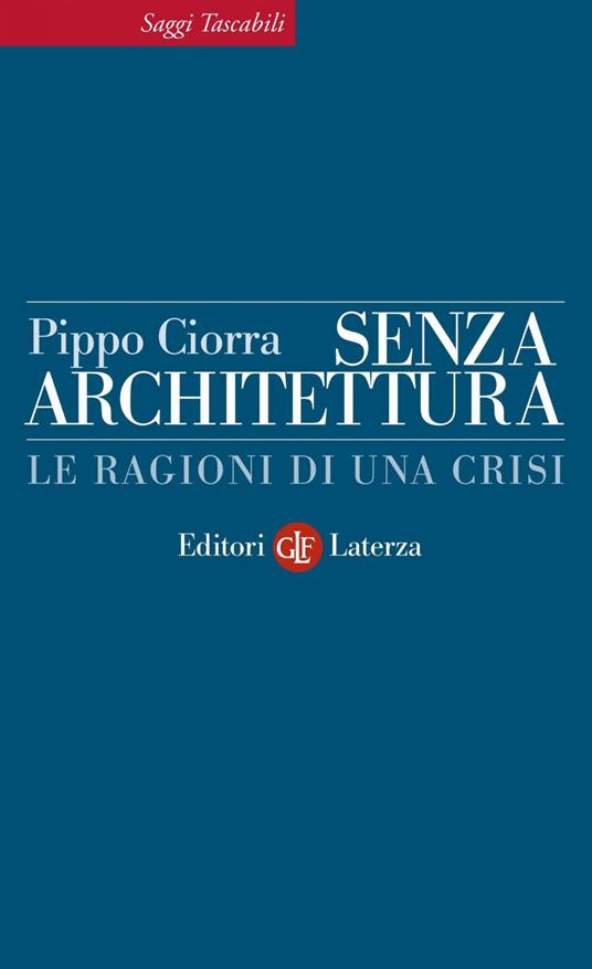 Senza architettura. Le ragioni di una crisi - Pippo Ciorra - ebook