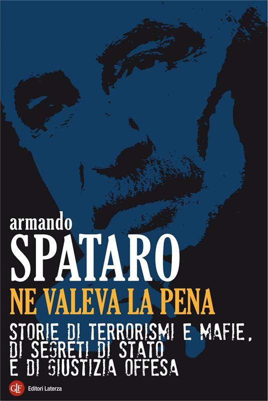 Ne valeva la pena. Storie di terrorismi e mafie, di segreti di Stato e di giustizia offesa - Armando Spataro - ebook