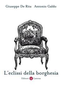 L'eclissi della borghesia - Giuseppe De Rita,Antonio Galdo - ebook