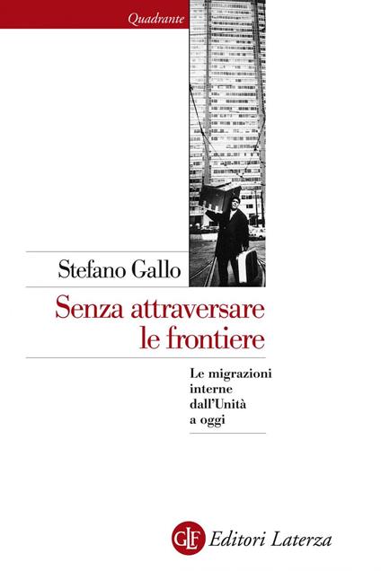 Senza attraversare le frontiere. Le migrazioni interne dall'Unità a oggi - Stefano Gallo - ebook