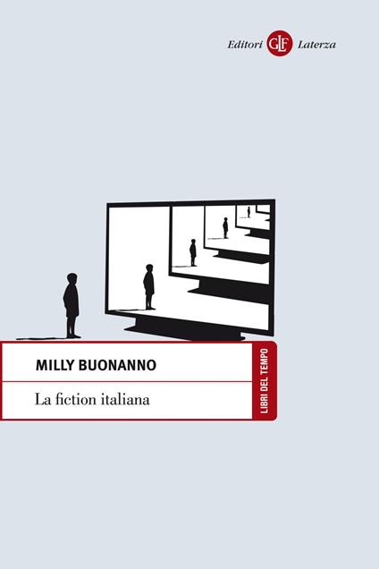 La fiction italiana. Narrazioni televisive e identità nazionale - Milly Buonanno - ebook