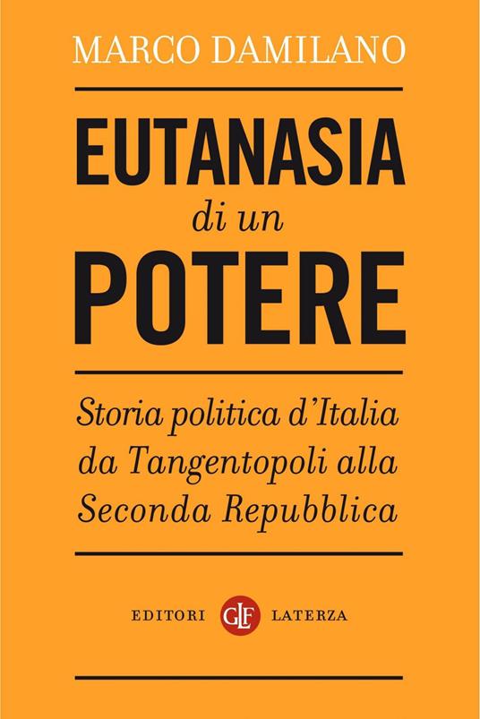 Eutanasia di un potere. Storia politica d'Italia da Tangentopoli alla Seconda Repubblica - Marco Damilano - ebook